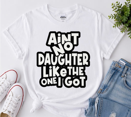 Ain’t No Daughter Like The One I Got